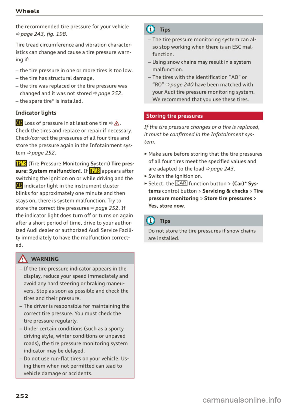 AUDI A7 2016 User Guide Wheels
the recommended tire pressure for your vehicle
¢ page 243, fig. 198.
Tire tread ci rcumfe rence and v ibration character
istics can change and cause a tire pressure warn
in AUDI A7 2016 User Guide Wheels
the recommended tire pressure for your vehicle
¢ page 243, fig. 198.
Tire tread ci rcumfe rence and v ibration character
istics can change and cause a tire pressure warn
in