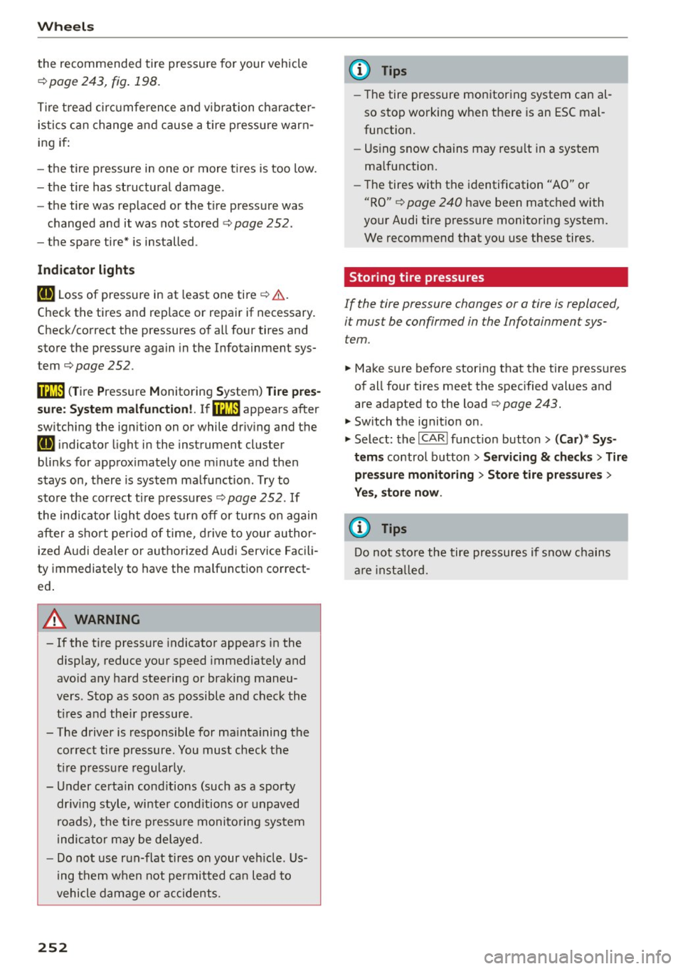 AUDI S7 2016  Owners Manual Wheels 
the  recommended  tire  pressure for  your  vehicle 
¢ page  243,  fig.  198. 
Tire tread  ci rcumfe rence and v ibration  character­
istics  can  change and cause a tire  pressure warn­
in