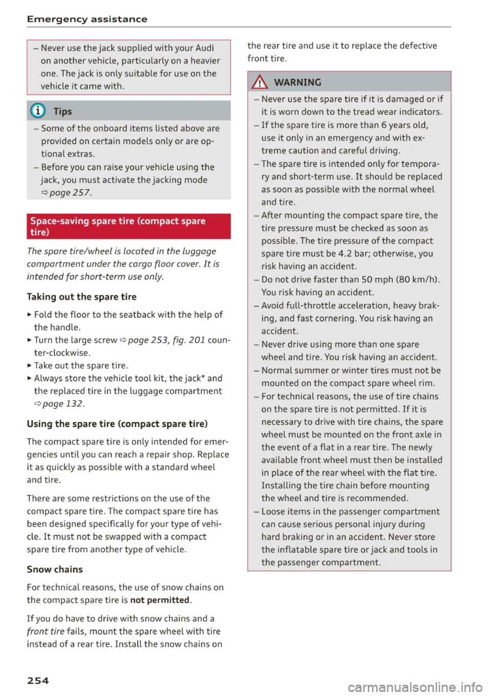 AUDI A7 2016 Owners Manual Emerg enc y ass is tance
- Never use the jack supplied with your Audi
on another vehicle, particularly on a heavier
one. The jack is only suitable for use on the
vehicle it came w ith AUDI A7 2016 Owners Manual Emerg enc y ass is tance
- Never use the jack supplied with your Audi
on another vehicle, particularly on a heavier
one. The jack is only suitable for use on the
vehicle it came w ith