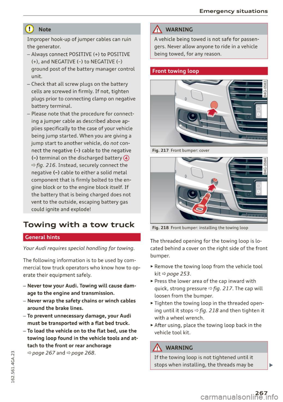 AUDI A7 2016 Owners Guide M N <( I.J "". rl I.O
" N I.O rl
(D Note
Improper hook-up of jumper cables can ruin
the generator.
- Always connect POSITIVE( +) to POSITIVE
( + ), and NEGATIVE( -) to NEGATIVE(-)
g AUDI A7 2016 Owners Guide M N <( I.J "". rl I.O
" N I.O rl
(D Note
Improper hook-up of jumper cables can ruin
the generator.
- Always connect POSITIVE( +) to POSITIVE
( + ), and NEGATIVE( -) to NEGATIVE(-)
g