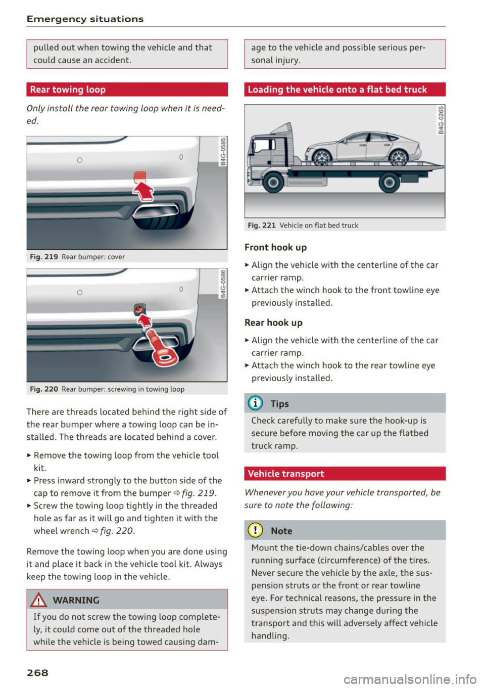 AUDI S7 2016  Owners Manual Emergency situations 
pulled  out  when  towing  the  vehicle  and  that 
could  cause  an  accident. 
Rear towing  loop 
Only install  the  rear  towing  loop  when  it is need­
ed. 
0 0 
Fig. 219 R