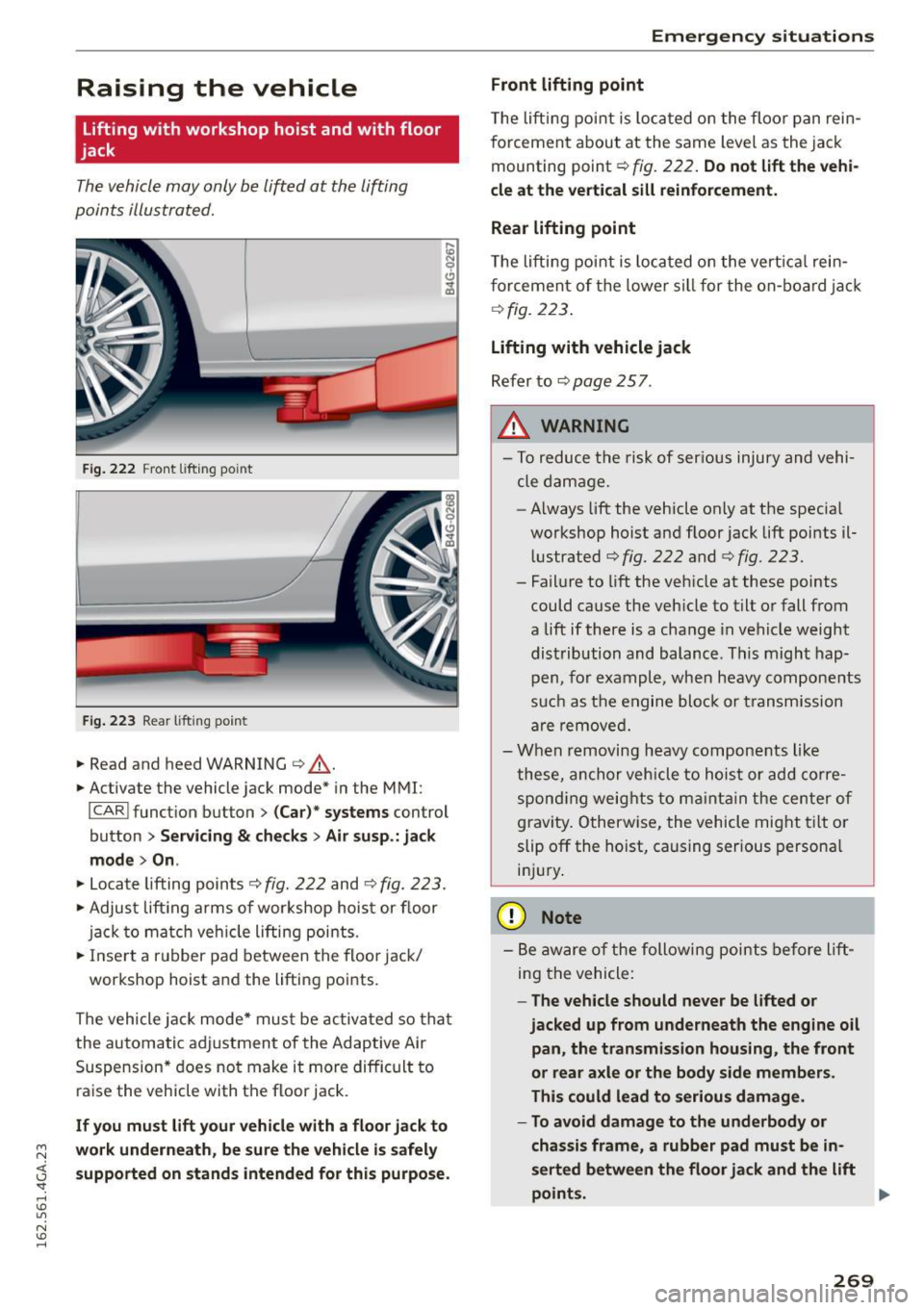 AUDI S7 2016 User Guide M N <( I.J "". rl I.O 
" N I.O rl 
Raising  the  vehicle 
lifting  with  workshop  hoist  and  with  floor 
jack 
The vehicle may  only  be  lift ed at  the  lifting 
poin ts  illustra ted. 
F ig. 22