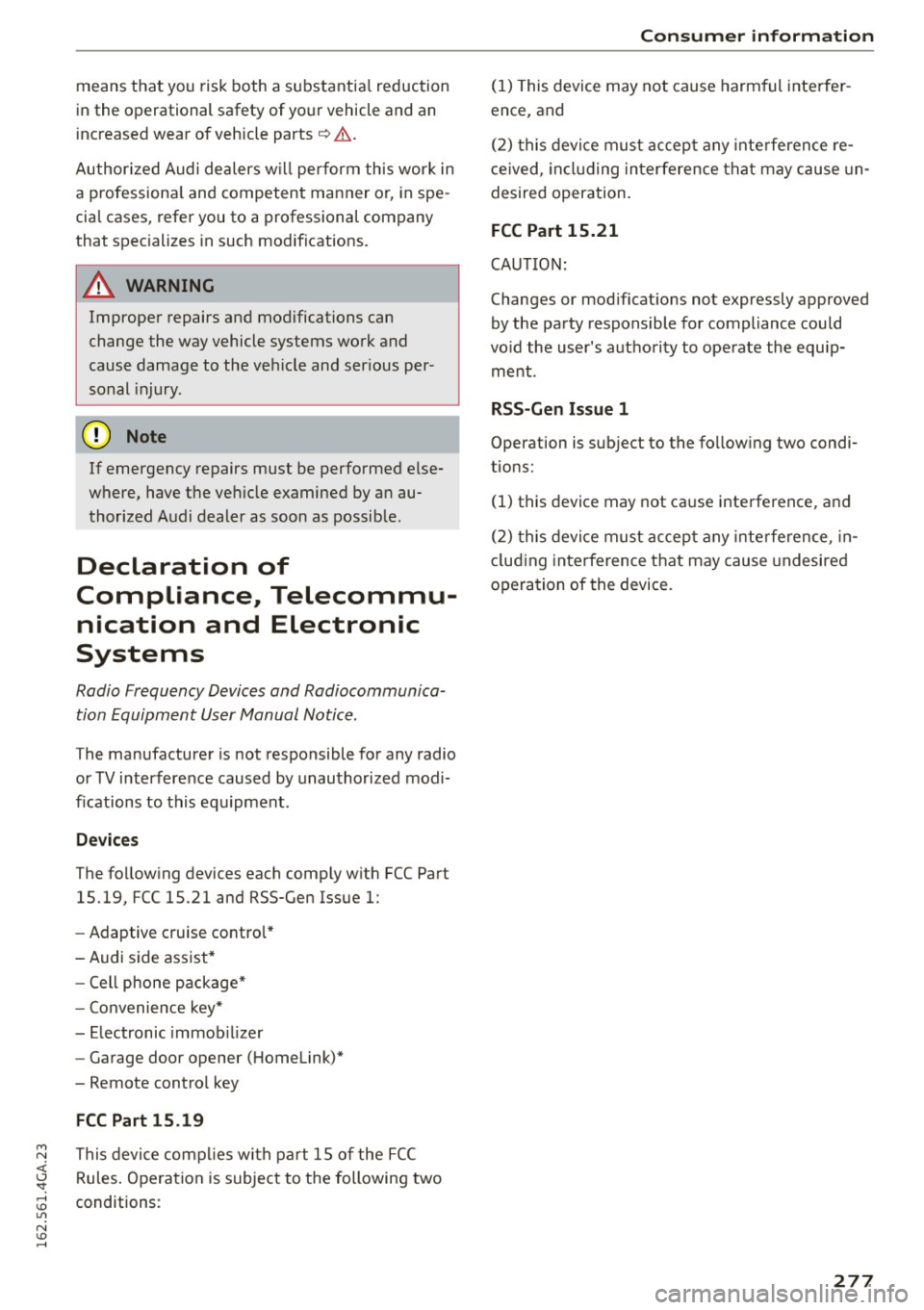 AUDI S7 2016  Owners Manual M N <( (.J 
SI: ,...., \!) 1.11 
N \!) ,...., 
means that  you  risk  both  a substantia l reduction 
in the  operational  safety  of  your  vehicle  and  an 
increased wear  of  vehicle  parts~.& .
