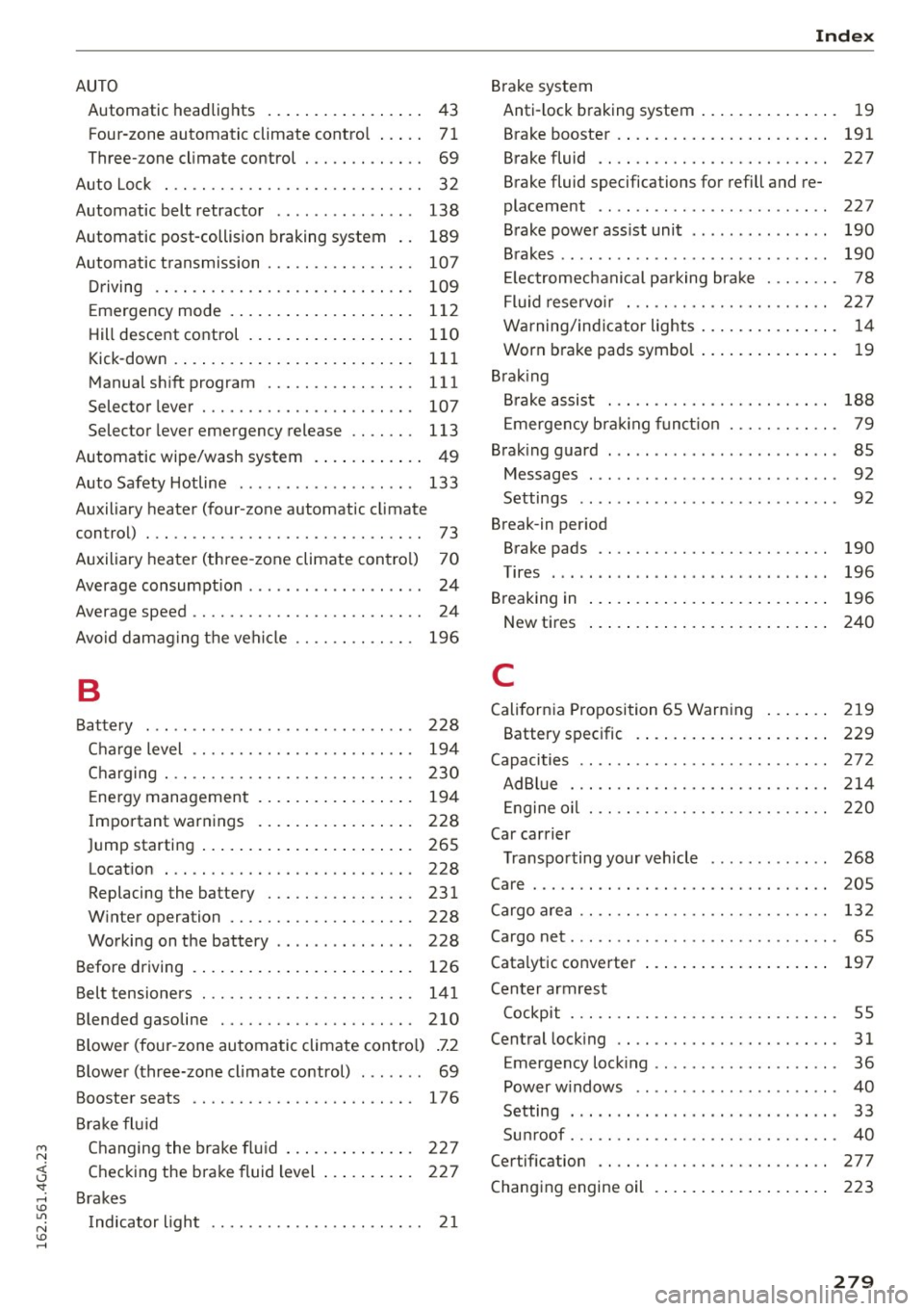 AUDI A7 2016 Service Manual M N <( (.J 
SI: ,...., \!) 1.11 
N \!) ,...., 
AUTO Automatic  headlights  . .  . . .  . .  . .  . .  . .  . . . .  43 
Four -zone automatic  climate  control  . . .  . .  71 
Three- zone climate  c