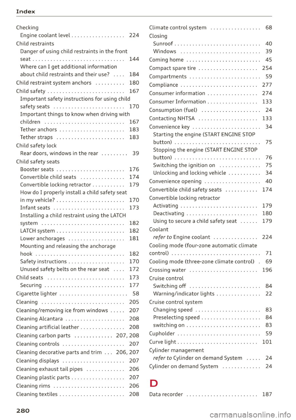 AUDI A7 2016 Service Manual Index 
Checking 
Engin e coolant  leve l. .  . . . .  . . .  . .  . .  . .  . . . 
224 
Ch ild  restra ints 
D anger  of  using ch ild  restra ints  in the  front 
seat... .. .. .. .... ... .. .. ....