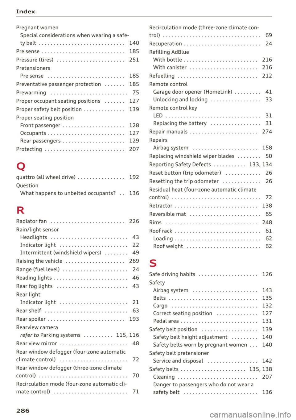 AUDI S7 2016  Owners Manual Index 
Pregnant  women 
Specia l consid erations  when  wearing  a safe-
ty  belt  . . .  . .  . .  . .  . . .  . . .  . . . . . . . . . .  . . . .  140 
Pre sense  . .  . .  . .  . .  . . . . . .  . 