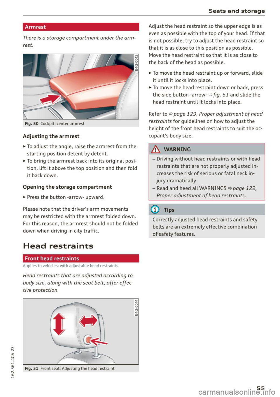 AUDI S7 2016  Owners Manual M N <( I.J -<I. rl I.O 
" N I.O rl 
Armrest 
There is a storage  compartment  under the  arm­
rest. 
~ 0 
CJ ..,. ID 
Fi g.  50 Coc kp it:  center  armrest 
Adjusting  the  armrest 
...  To ad just