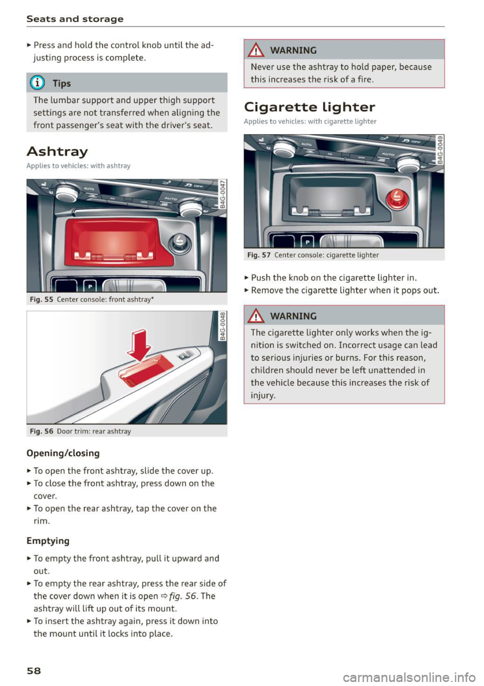 AUDI S7 2016 Workshop Manual Seats  and storag e 
.. Press  and  ho ld  the  control  knob  until  the  ad­
justing  process  is complete . 
@ Tips 
The lumbar  support  and  upper  thigh  support 
settings  a re  not  transferr