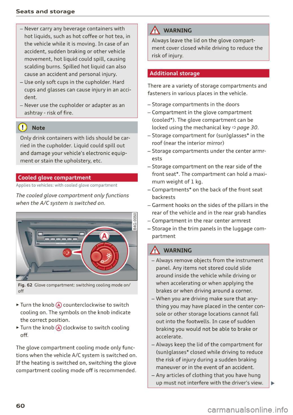AUDI A7 2016 Owners Manual Seats and storage
-Never carry any beverage containers with
hot liquids, such as hot coffee or hot tea, in
the vehicle while it is moving. In case of an
accident, sudden AUDI A7 2016 Owners Manual Seats and storage
-Never carry any beverage containers with
hot liquids, such as hot coffee or hot tea, in
the vehicle while it is moving. In case of an
accident, sudden