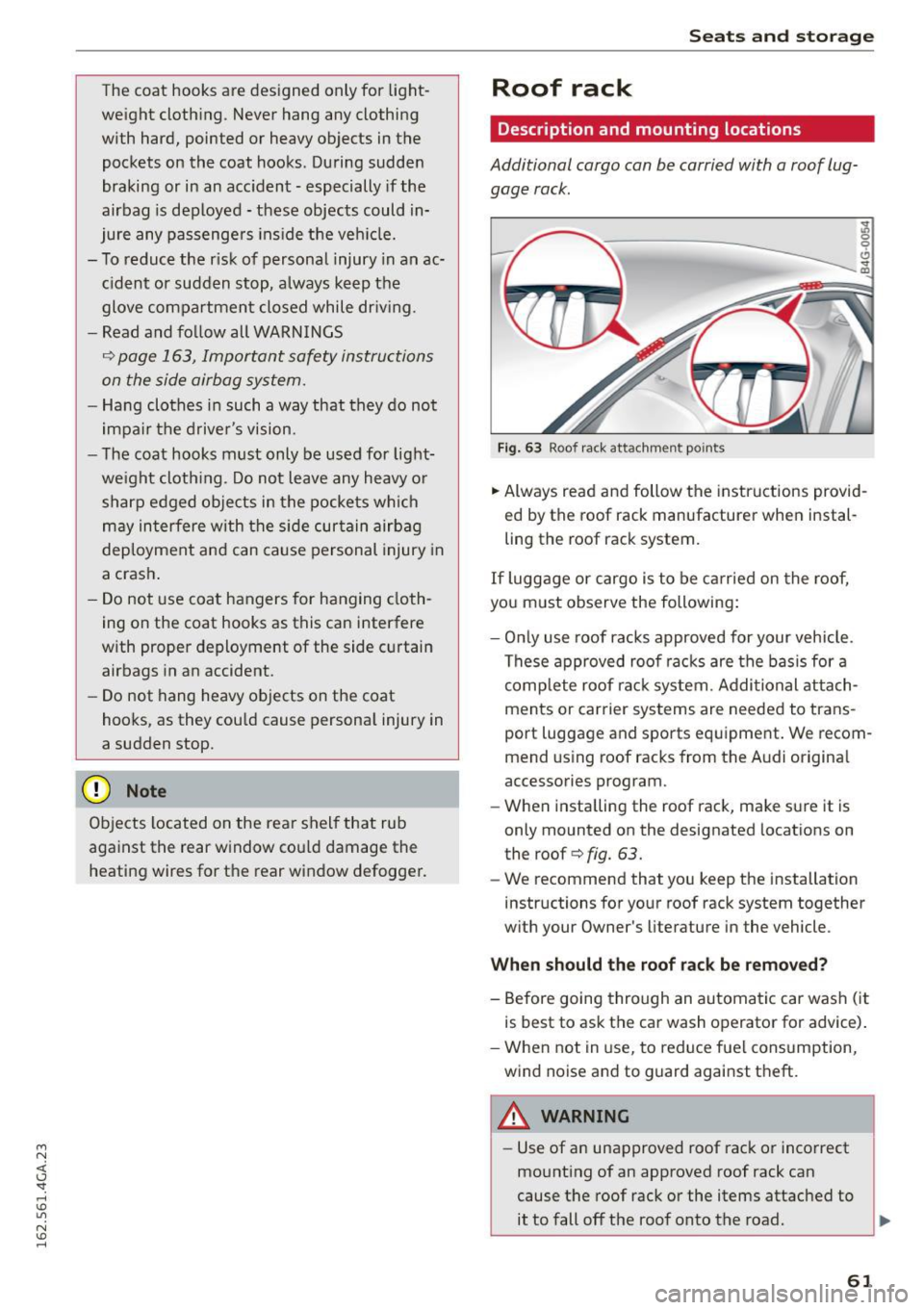 AUDI A7 2016 Owners Manual M N <( I.J "". rl I.O
" N I.O rl
The coat hooks are designed only for light
weight clothing . Never hang any clothing
with hard, pointed or heavy objects in the
pockets on the AUDI A7 2016 Owners Manual M N <( I.J "". rl I.O
" N I.O rl
The coat hooks are designed only for light
weight clothing . Never hang any clothing
with hard, pointed or heavy objects in the
pockets on the