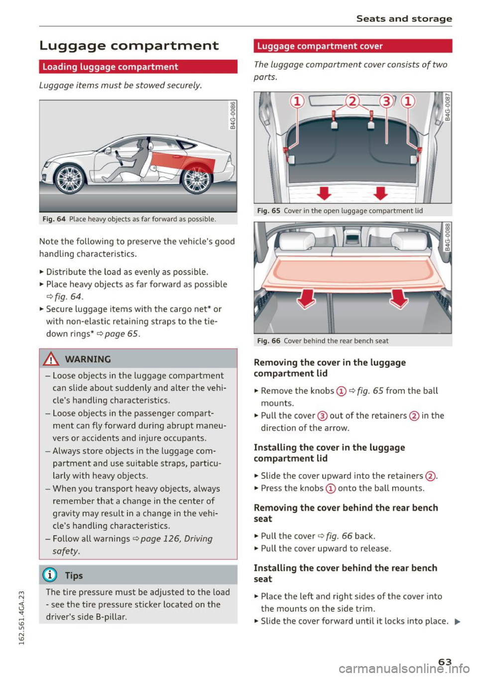 AUDI S7 2016 Repair Manual M N <( I.J "". rl I.O 
" N I.O rl 
Luggage  compartment 
Loading luggage  compartment 
Luggage  items  must  be stowed securely. 
" (X) 0 9 Cl .,. 
" 
Fig. 64 P lace  heavy  objec ts as  far  fo rw