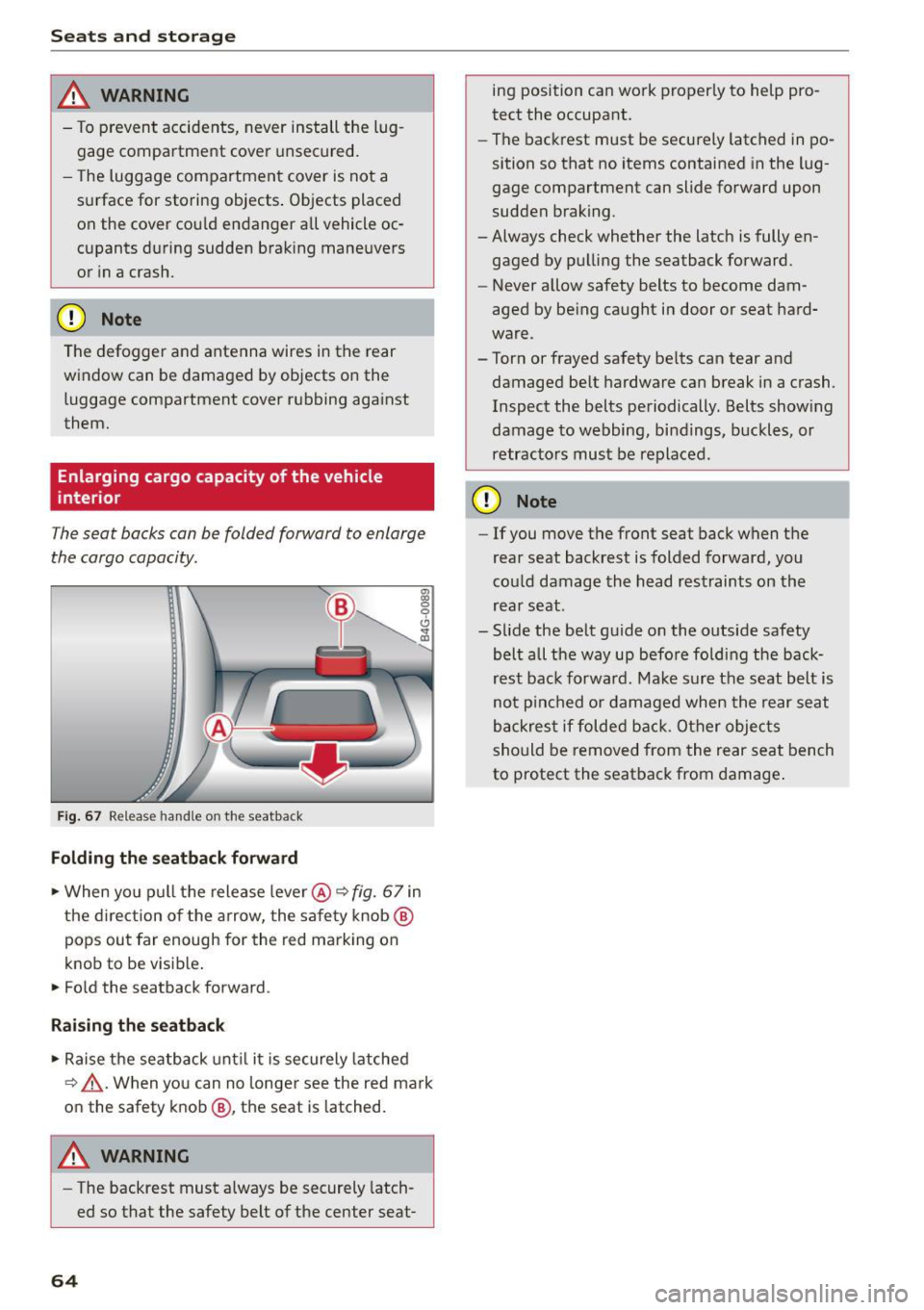 AUDI S7 2016 Repair Manual Seats  and storag e 
_& WARNING 
- To prevent  accidents, never install  the  lug ­
gage  compartment 
cover unsecured. 
- The  luggage  compartment 
cover is  not  a 
surface  for  storing  objects 
