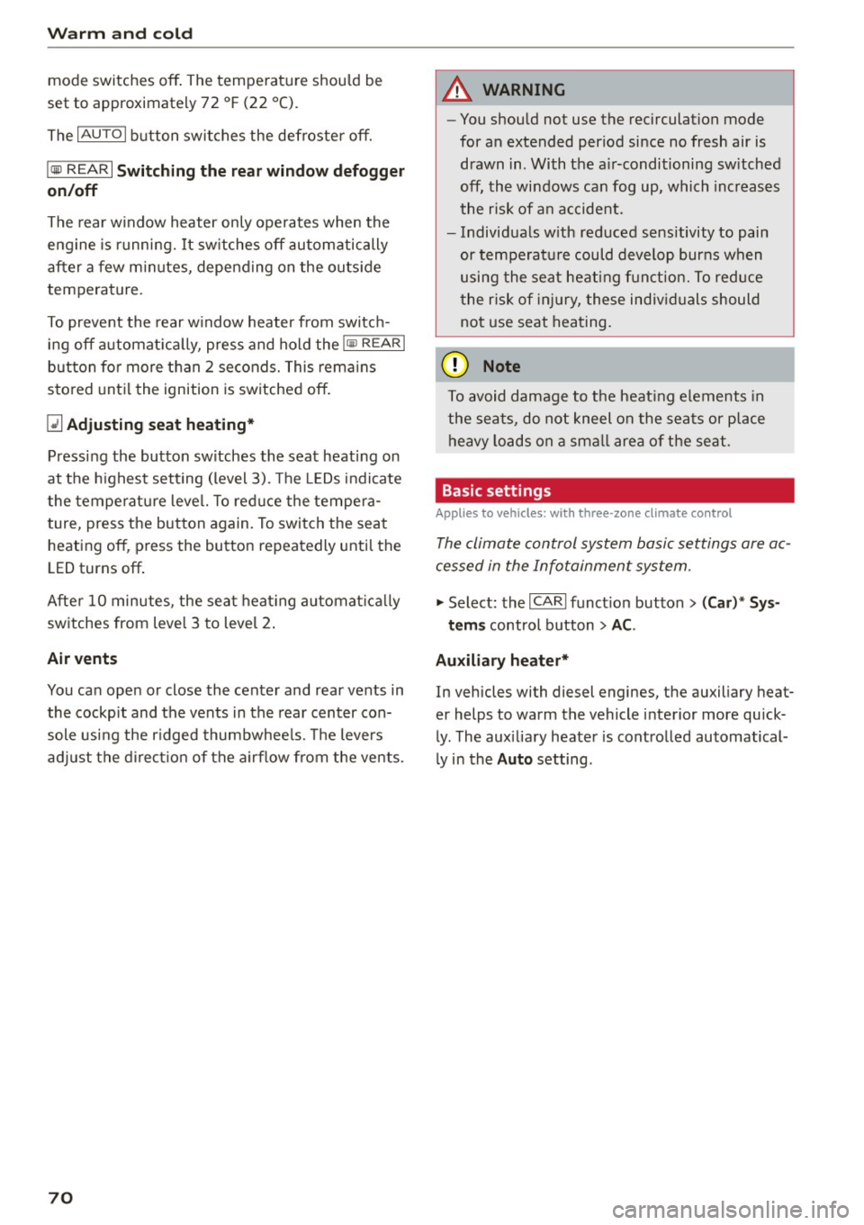 AUDI S7 2016  Owners Manual Warm  and  cold 
mode  switches off. The  temperat ure shou ld  be 
set  to  approximately  72  ° F (22  °C). 
The 
IAU TOI button  switches  the  defroster off. 
I® REAR I Switching  the rear wind