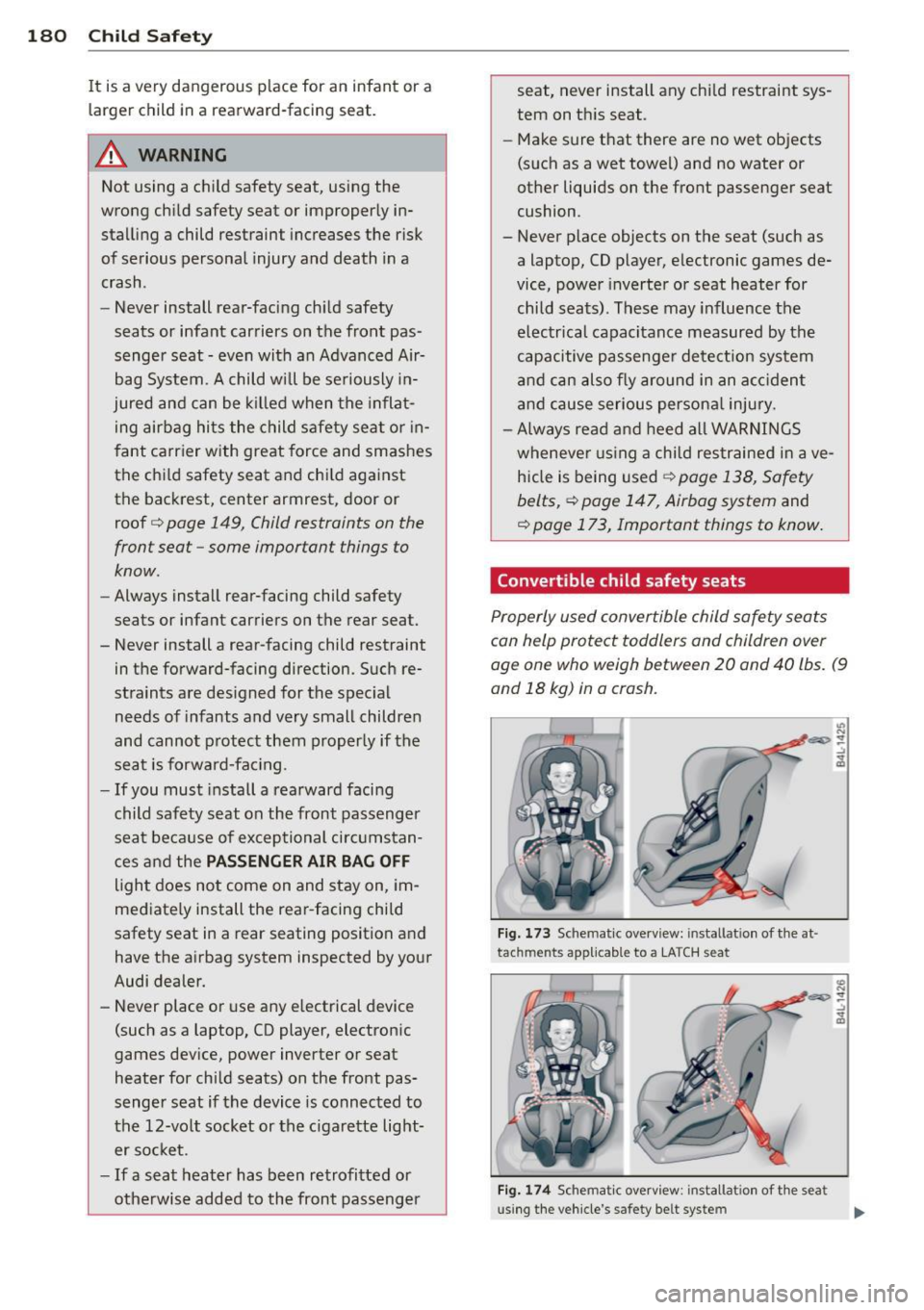 AUDI A7 2015 Owners Manual 180 Child Safet y
It is a very dangerous place for an infant or a
larger child in a rearward-facing seat.
.&_ WARNING
Not using a child safety seat, using the
wrong chi ld s AUDI A7 2015 Owners Manual 180 Child Safet y
It is a very dangerous place for an infant or a
larger child in a rearward-facing seat.
.&_ WARNING
Not using a child safety seat, using the
wrong chi ld s