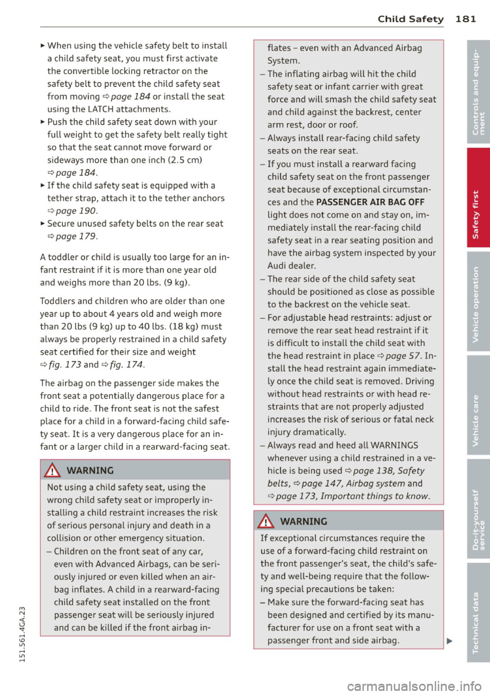 AUDI S7 2015 Owners Manual M N <( (.J
SI: ,...., \!) 1.11 ,...., 1.11 ,....,
~ When using the vehicle safety belt to insta ll
a chi ld safety s eat, you must first activate
the convertible locking retract AUDI S7 2015 Owners Manual M N <( (.J
SI: ,...., \!) 1.11 ,...., 1.11 ,....,
~ When using the vehicle safety belt to insta ll
a chi ld safety s eat, you must first activate
the convertible locking retract