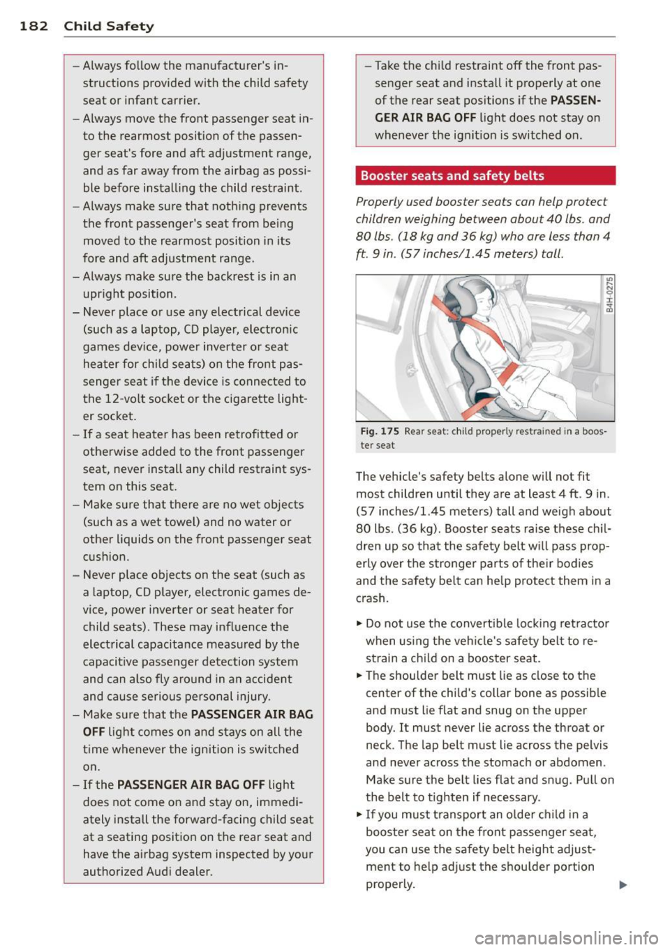 AUDI A7 2015 Owners Manual 182 Child Safety -Always follow the manufacturers in
structions provided with the child safety
seat or infant carrier.
- Always move the front passenger seat in
to the rearmo AUDI A7 2015 Owners Manual 182 Child Safety -Always follow the manufacturers in
structions provided with the child safety
seat or infant carrier.
- Always move the front passenger seat in
to the rearmo
