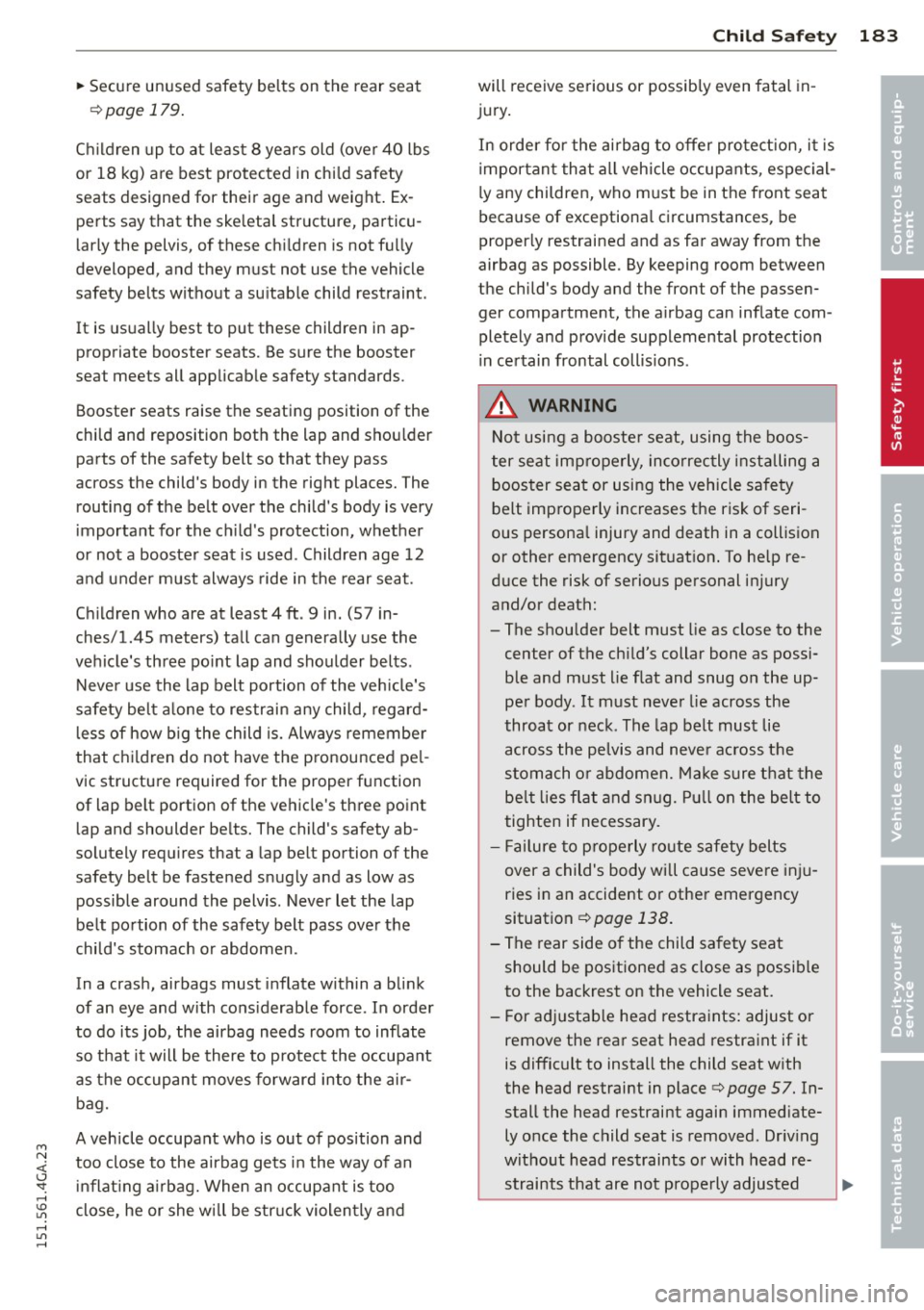 AUDI S7 2015 Owners Manual M N <( (.J
SI: ,...., \!) 1.11 ,...., 1.11 ,....,
~ Secure unused safety belts on the rear seat
¢page 179.
Children up to at least 8 years old (over 40 lbs
or 18 kg) are bes AUDI S7 2015 Owners Manual M N <( (.J
SI: ,...., \!) 1.11 ,...., 1.11 ,....,
~ Secure unused safety belts on the rear seat
¢page 179.
Children up to at least 8 years old (over 40 lbs
or 18 kg) are bes