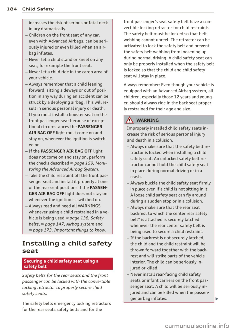 AUDI S7 2015 Owners Manual 184 Child Saf ety
in creases the risk of serious or fatal neck
injury dramat ically.
- Children on the front seat of any car,
even w ith Advanced Airbags, can be seri
ous ly injured o AUDI S7 2015 Owners Manual 184 Child Saf ety
in creases the risk of serious or fatal neck
injury dramat ically.
- Children on the front seat of any car,
even w ith Advanced Airbags, can be seri
ous ly injured o