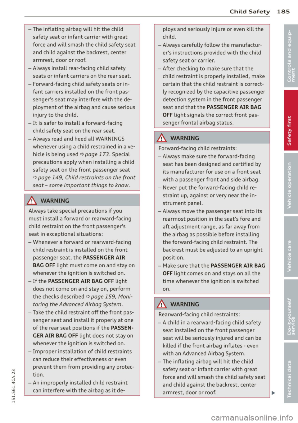 AUDI S7 2015 Owners Manual M N <( (.J
SI: ,...., \!) 1.11 ,...., 1.11 ,....,
-The inflating airbag will hit the child
safety seat or infant carrier with great
force and will smash the child safety seat AUDI S7 2015 Owners Manual M N <( (.J
SI: ,...., \!) 1.11 ,...., 1.11 ,....,
-The inflating airbag will hit the child
safety seat or infant carrier with great
force and will smash the child safety seat