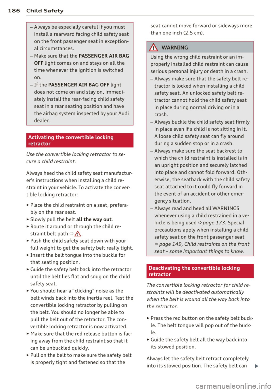 AUDI S7 2015 Owners Manual 186 Child Safety
-Always be especially careful if you must
install a rearward facing child safety seat
on the front passenger seat in exception
al circumstances.
- Make sure AUDI S7 2015 Owners Manual 186 Child Safety
-Always be especially careful if you must
install a rearward facing child safety seat
on the front passenger seat in exception
al circumstances.
- Make sure