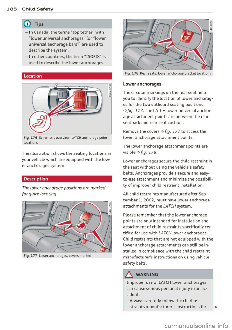 AUDI S7 2015 Owners Manual 188 Child Safet y
@ Tips
-In Canada, the terms "top tether" with
"lower universa l anchorages" (or "lower
universal anchorage bars") are used to
describe the system.
- In othe AUDI S7 2015 Owners Manual 188 Child Safet y
@ Tips
-In Canada, the terms "top tether" with
"lower universa l anchorages" (or "lower
universal anchorage bars") are used to
describe the system.
- In othe