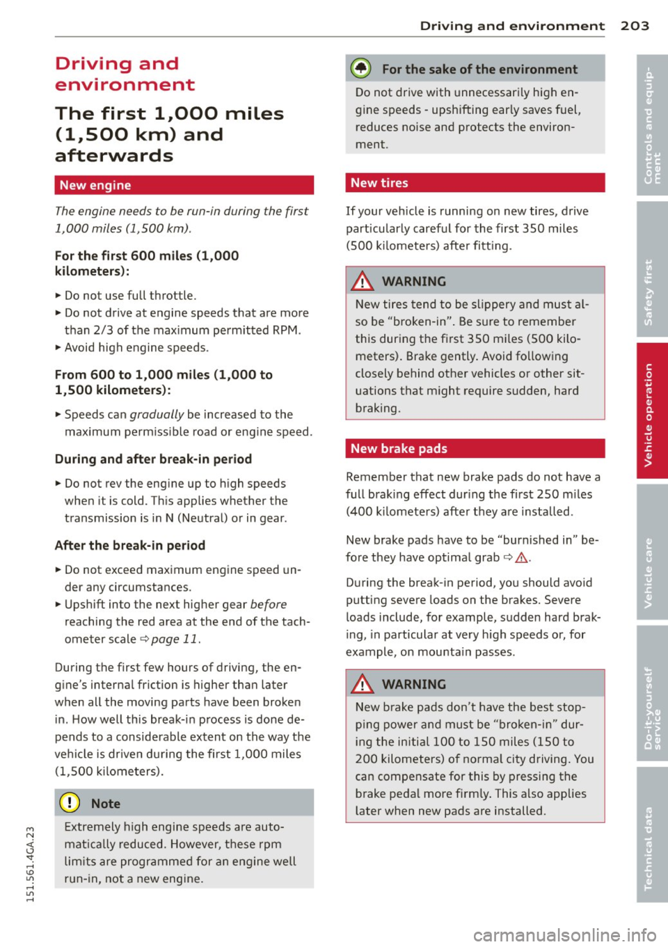 AUDI S7 2015 Owners Manual M N <( (.J
SI: ,...., \!) 1.11 ,...., 1.11 ,....,
Driving and
environment
The first 1
1000
miles
(11500 km) and
afterwards
New engine
The engine needs to be run-in during the fir AUDI S7 2015 Owners Manual M N <( (.J
SI: ,...., \!) 1.11 ,...., 1.11 ,....,
Driving and
environment
The first 1
1000
miles
(11500 km) and
afterwards
New engine
The engine needs to be run-in during the fir