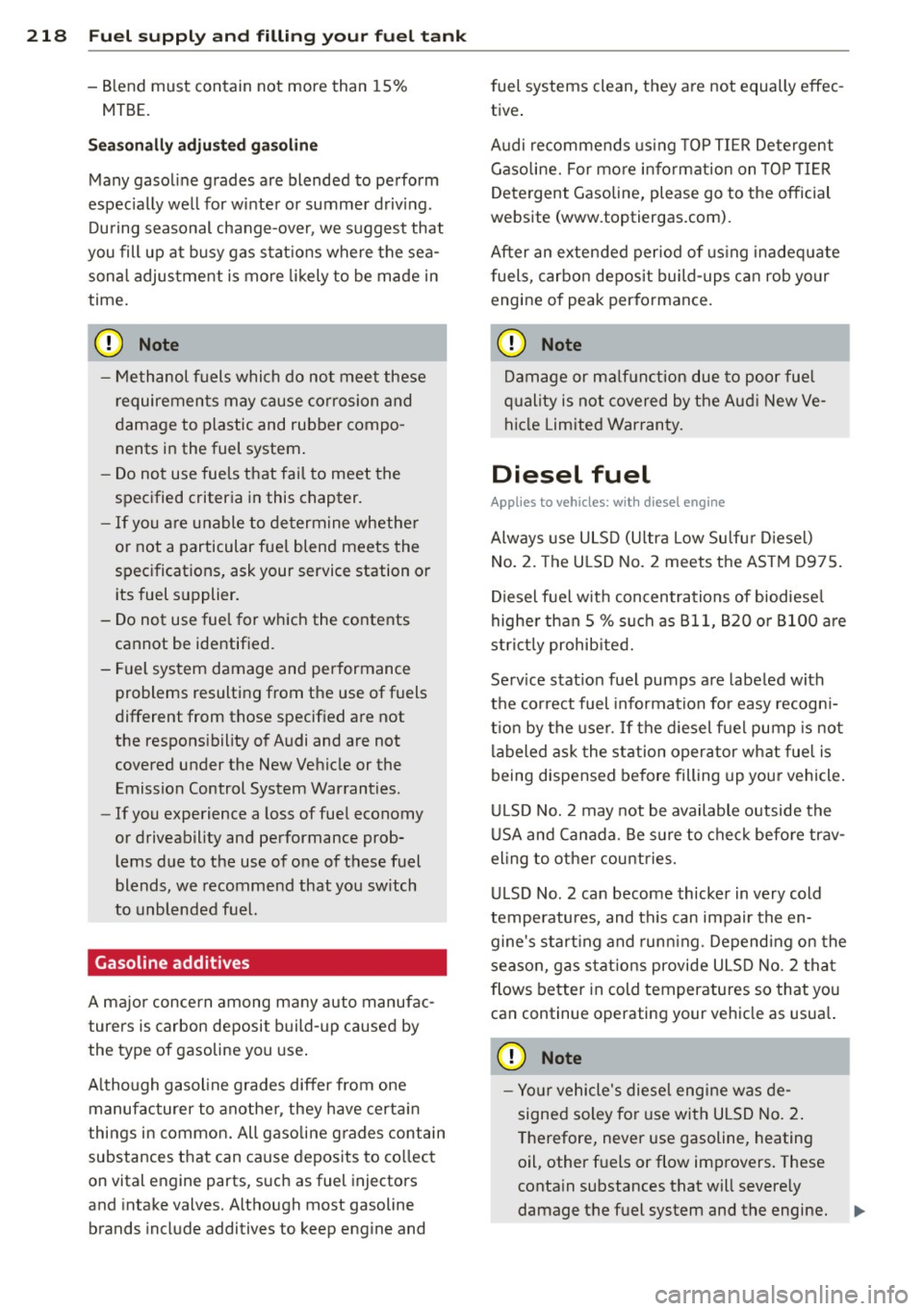 AUDI A7 2015  Owners Manual 218  Fuel supply  and  filling  your  fuel  tank 
-Blend  must  contain  not  more  than  15% 
MTBE. 
Seasonally  adjusted  gasoline 
Many  gasoline  grades  are  blended  to  perform 
espec ially  we