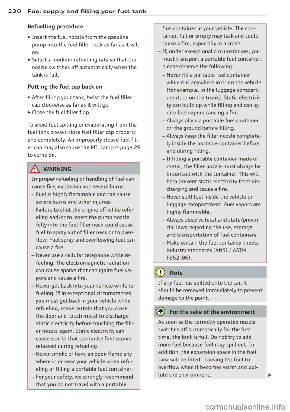 AUDI A7 2015 Owners Manual 220 Fuel supply and filling your fuel tank
Refuelling procedure
.. Inse rt the fue l nozzle from the gasoline
pump into the fue l filler neck as far as it will
go.
.. Se lect a AUDI A7 2015 Owners Manual 220 Fuel supply and filling your fuel tank
Refuelling procedure
.. Inse rt the fue l nozzle from the gasoline
pump into the fue l filler neck as far as it will
go.
.. Se lect a