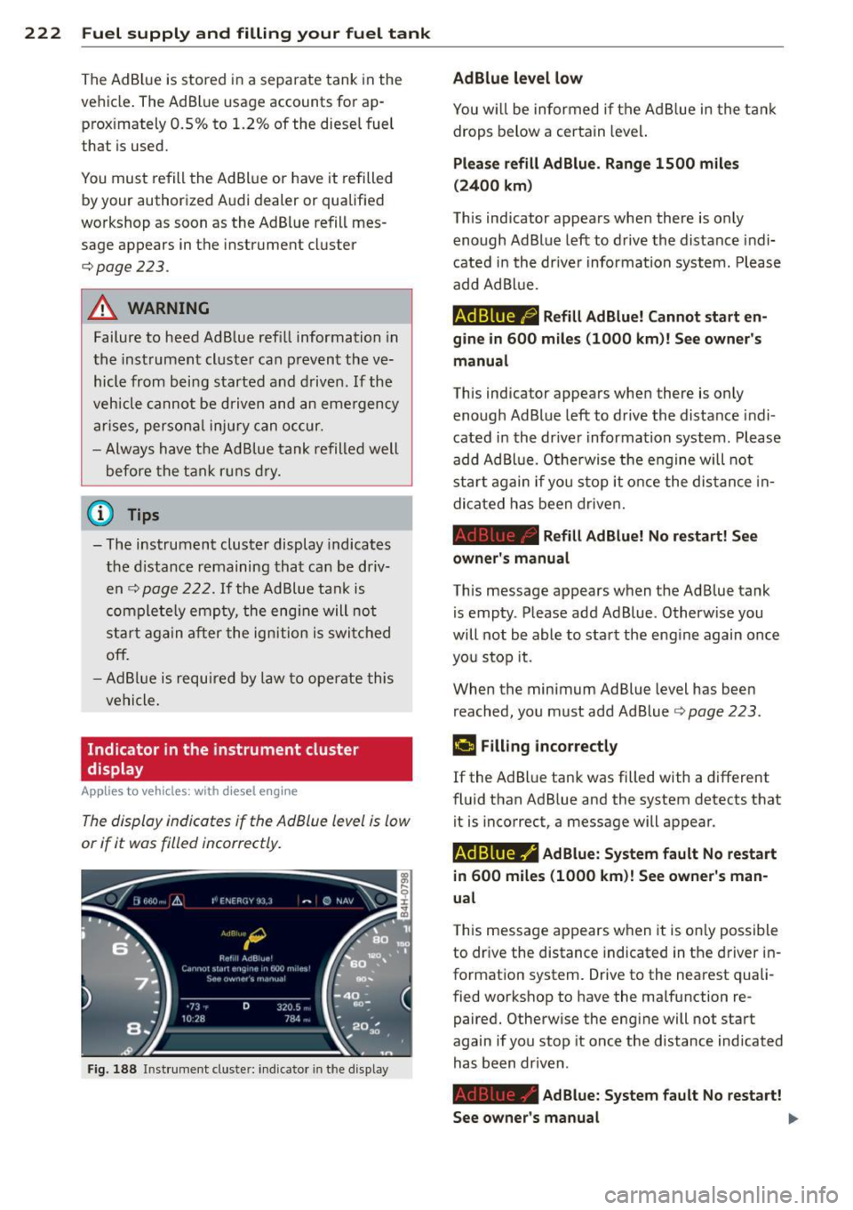 AUDI S7 2015 Owners Manual 222 Fuel supply and filling your fuel tank
The AdBlue is stored in a separate tank in the
ve hicle . The AdBlue usage accounts for a p
prox imately 0.5% to 1.2% of the dies AUDI S7 2015 Owners Manual 222 Fuel supply and filling your fuel tank
The AdBlue is stored in a separate tank in the
ve hicle . The AdBlue usage accounts for a p
prox imately 0.5% to 1.2% of the dies