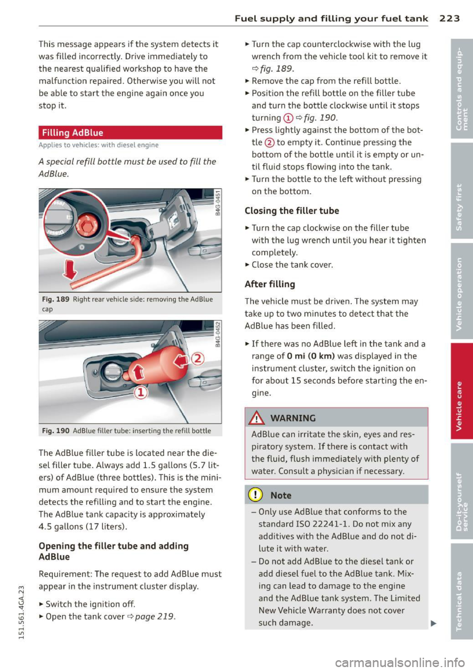 AUDI A7 2015 Owners Manual This message appears if the system detects it
was filled incorrectly. Drive immediate ly to
the nearest qualified workshop to have the malfunct ion repaired. Otherwise you will n AUDI A7 2015 Owners Manual This message appears if the system detects it
was filled incorrectly. Drive immediate ly to
the nearest qualified workshop to have the malfunct ion repaired. Otherwise you will n