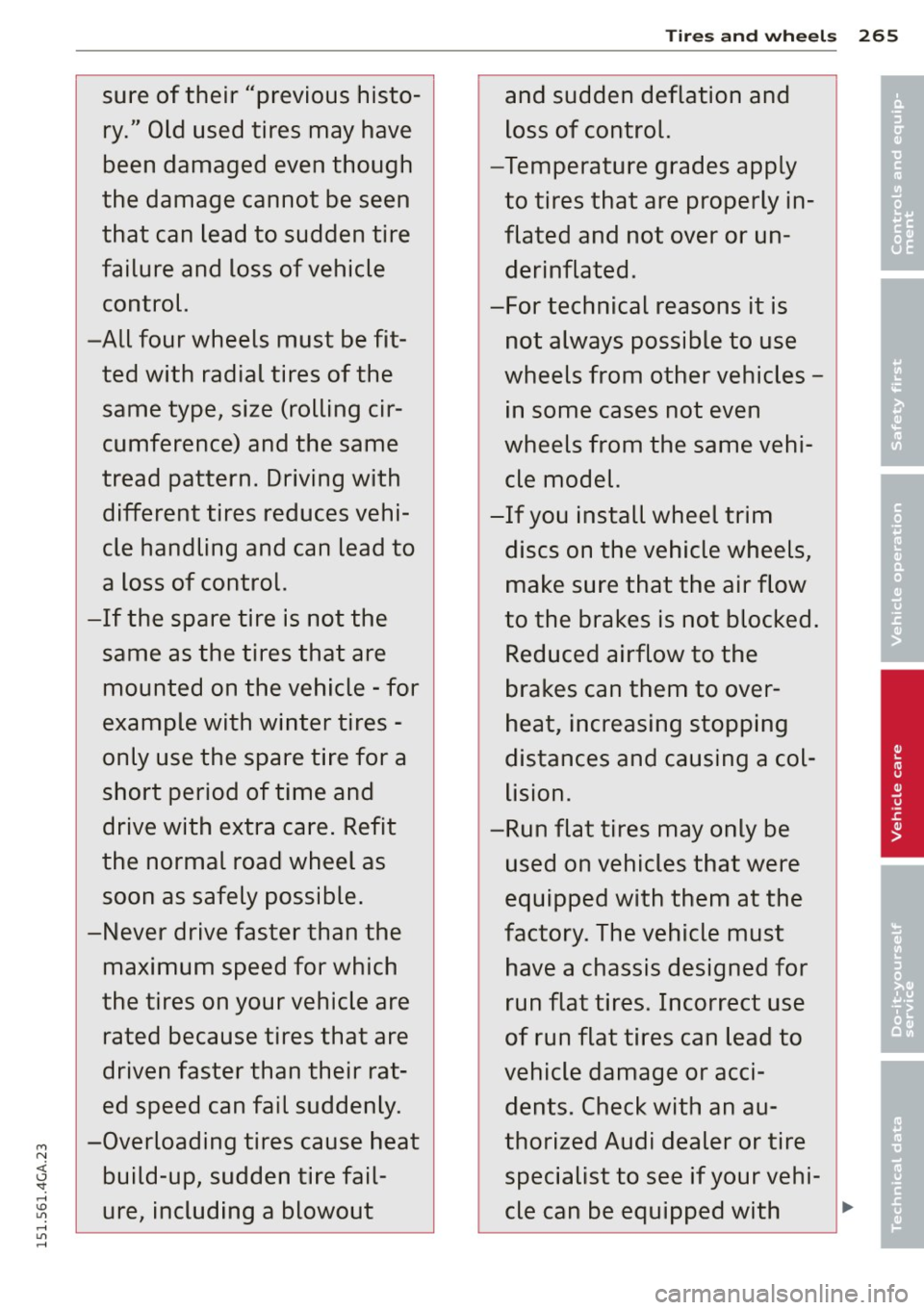 AUDI A7 2015 Owners Manual Tires and wheels 265
sure of their "previous histo-and sudden deflation and •
ry." Old used tires may have loss of control. •
been damaged even though -Temperature grades ap AUDI A7 2015 Owners Manual Tires and wheels 265
sure of their "previous histo-and sudden deflation and •
ry." Old used tires may have loss of control. •
been damaged even though -Temperature grades ap