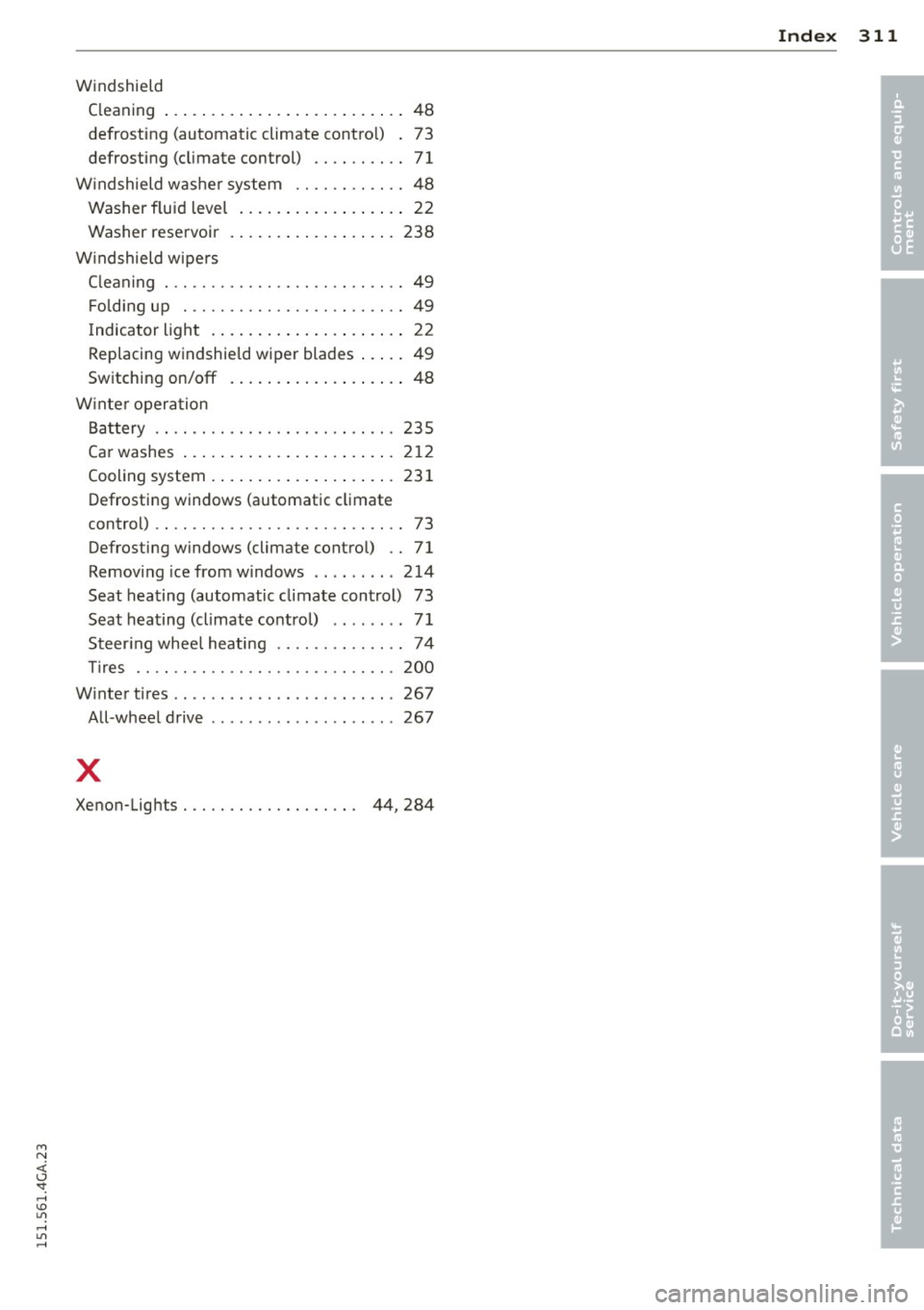 AUDI S7 2015 Owners Manual M N <( (.J
SI: ,...., \!) 1.1"1 ,...., 1.1"1 ,....,
Windshield Cleaning ... .......... ...... ... .... 48
defrosting (automatic climate control) . 73
defrosting (climate control) . . . AUDI S7 2015 Owners Manual M N <( (.J
SI: ,...., \!) 1.1"1 ,...., 1.1"1 ,....,
Windshield Cleaning ... .......... ...... ... .... 48
defrosting (automatic climate control) . 73
defrosting (climate control) . . .