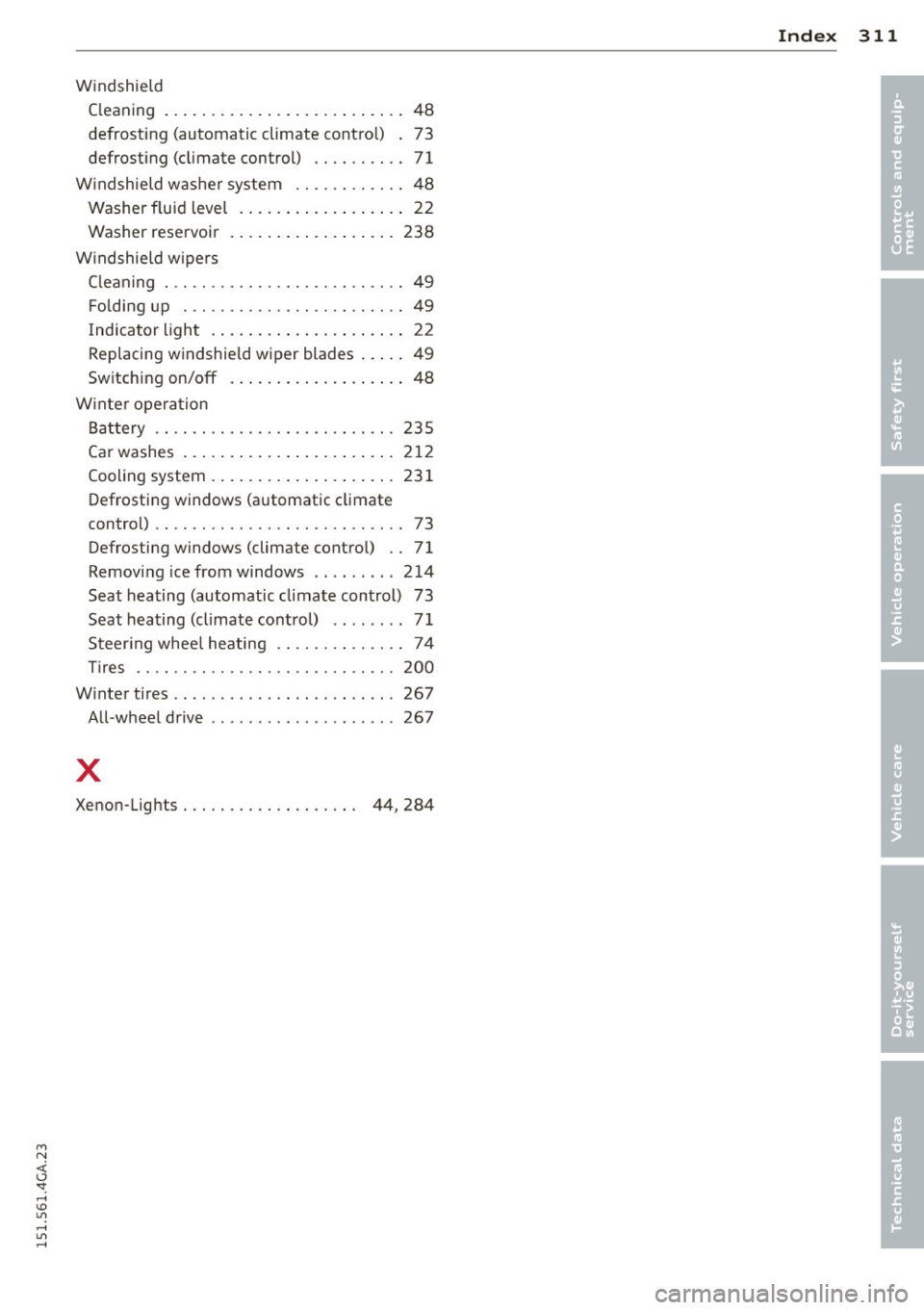 AUDI A7 2015 User Guide M N <( (.J 
SI: ,...., \!) 1.1"1 ,...., 1.1"1 ,...., 
Windshield Cleaning  ... .......... ...... ... ....  48 
defrosting  (automatic  climate  control)  .  73 
defrosting  (climate  control)  . .  .