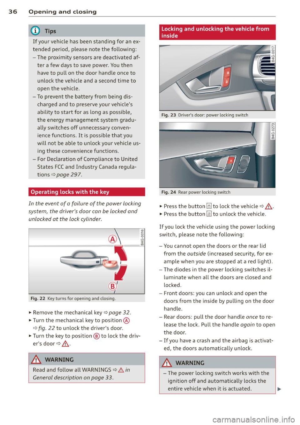 AUDI S7 2015 Owners Guide 36  Opening and  clo sing 
@ Tips 
If your  vehicle  has  been  standing  for  an  ex­
tended  period,  please  note  the  following: 
- The  proximity  sensors  are  deactivated  af-
ter  a  few  da