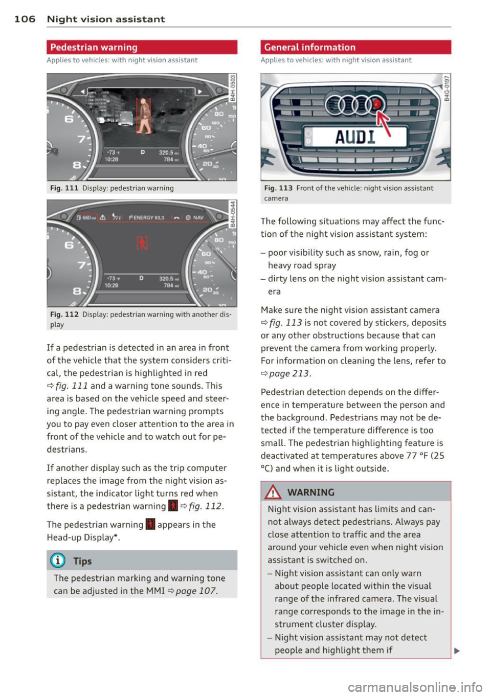 AUDI A7 2014  Owners Manual 106  Night visi on  assis tant 
Pedestrian  warning 
Applies  to vehicles: with  night vision assistant 
Fig. 111 Display : pedestrian  warning 
Fig . 112 D is p lay: pedestrian  warning  w ith  a not