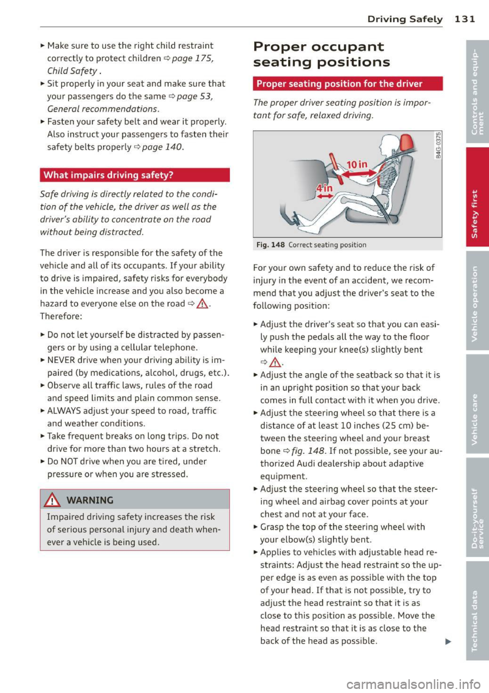 AUDI S7 2014 Owners Manual .. Make sure to use the right child rest raint
correct ly to protect children
Q page 175,
Child Safety .
.. Sit properly in your seat and make sure that
your passengers do the AUDI S7 2014 Owners Manual .. Make sure to use the right child rest raint
correct ly to protect children
Q page 175,
Child Safety .
.. Sit properly in your seat and make sure that
your passengers do the