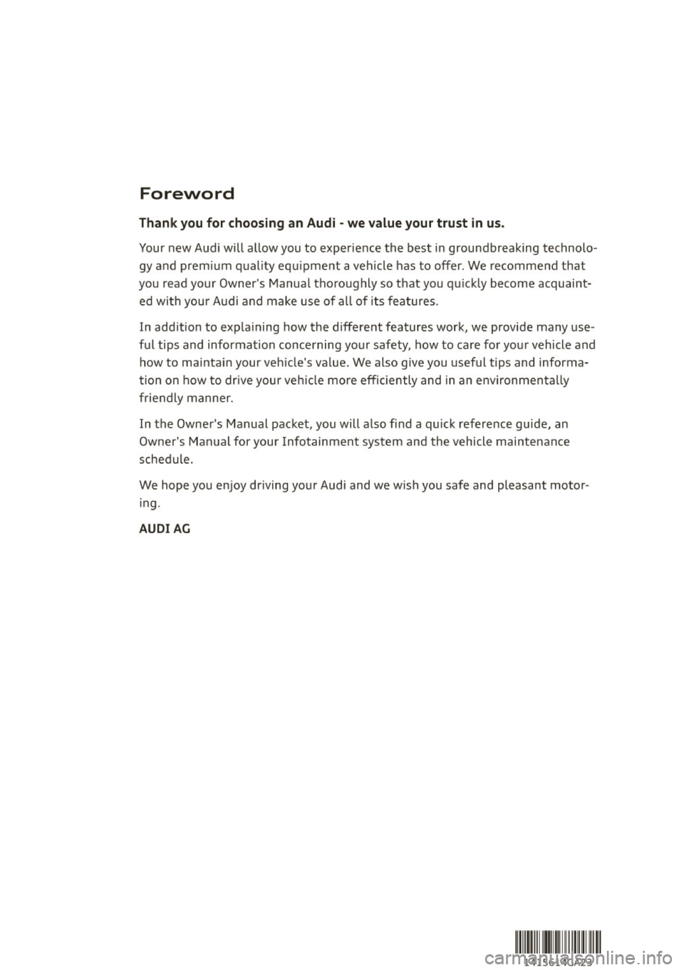 AUDI A7 2014 Owners Manual Foreword
Thank you f or choosing an Audi -we value your trust in us.
Your new Audi will a llow you to experience the best in groundbreaking technolo
gy and p rem ium quality equ ipmen AUDI A7 2014 Owners Manual Foreword
Thank you f or choosing an Audi -we value your trust in us.
Your new Audi will a llow you to experience the best in groundbreaking technolo
gy and p rem ium quality equ ipmen