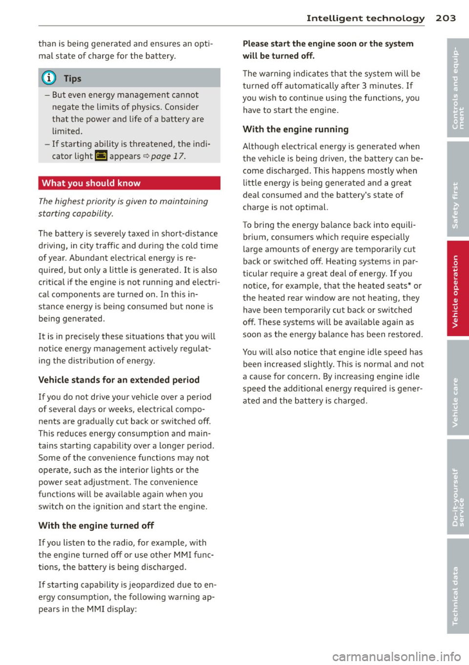 AUDI S7 2014 Owners Manual than is being generated and ensures an optimal state of charge for the battery.
@ Tips
- But even energy management cannot
negate the limits o f physics. Consider
that the AUDI S7 2014 Owners Manual than is being generated and ensures an optimal state of charge for the battery.
@ Tips
- But even energy management cannot
negate the limits o f physics. Consider
that the