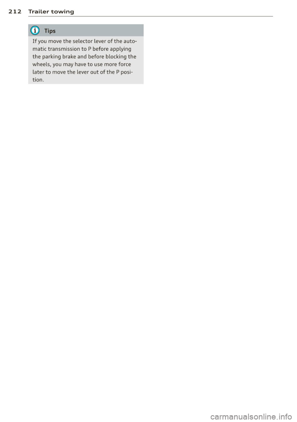 AUDI S7 2014 Owners Manual 212 Trailertowing
If you move the selector lever of the auto
mat ic transm ission to P before app lying
the park ing brake and before blocking the
wheels, you may have to us AUDI S7 2014 Owners Manual 212 Trailertowing
If you move the selector lever of the auto
mat ic transm ission to P before app lying
the park ing brake and before blocking the
wheels, you may have to us