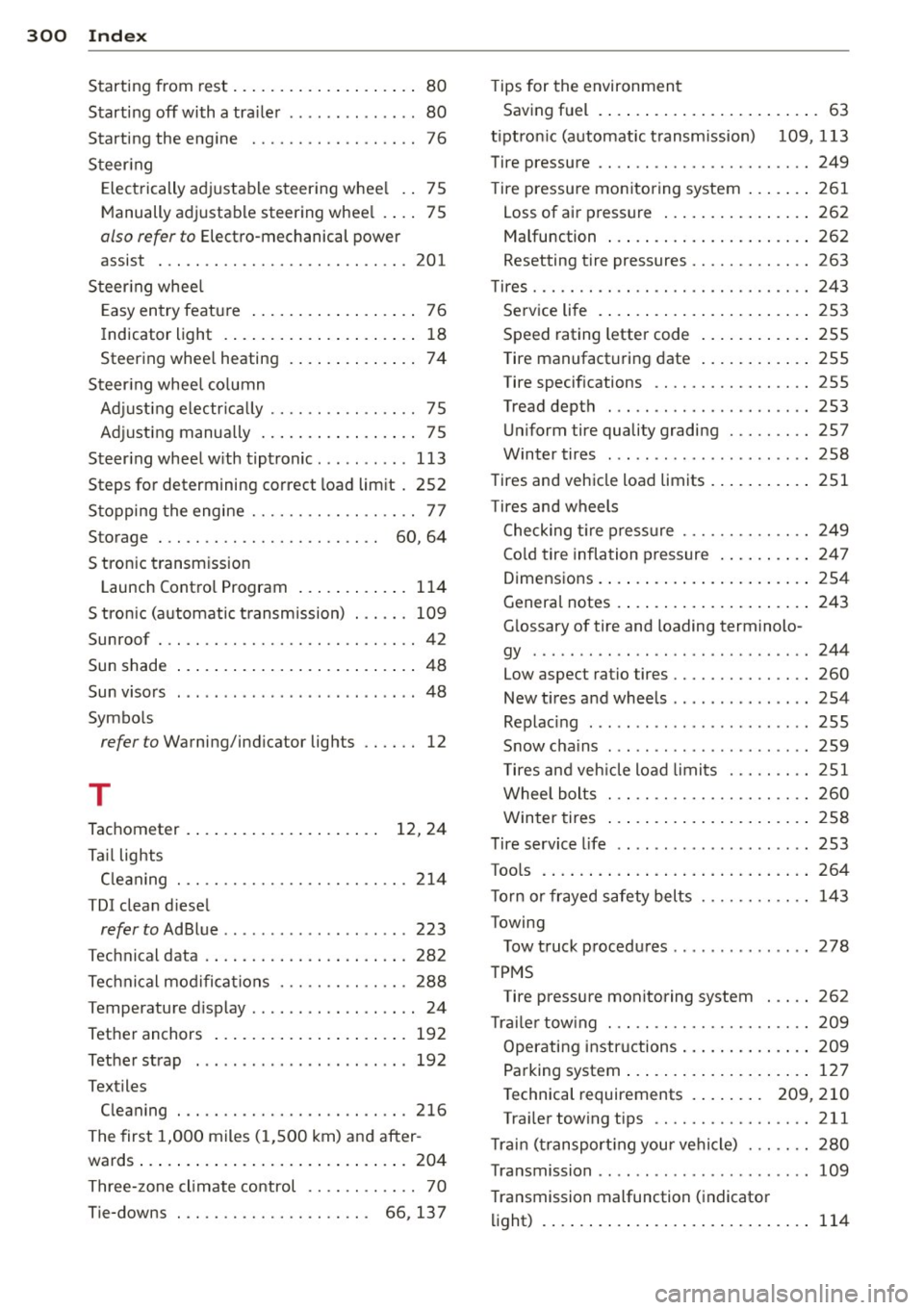 AUDI A7 2014  Owners Manual 300  Index 
Starting  from rest  . . . . . . .  . . .  . .  . .  . . . .  . .  80 
Starting  off  with  a tra iler  ... ... .. .. .. . .  80 
Starting  the  engine  .......... .. .. .. ..  76 
Steer i