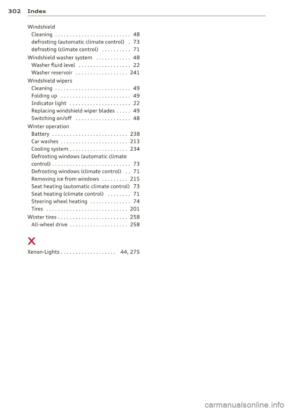 AUDI A7 2014 Owners Manual 302 Index
Windshield
C leaning ... ... . ...... ... .. .. .... .. 48
defrost ing (automatic climate cont ro l) . 73
defrost ing (climate control) . . . . . . . . . . 71
W indshield AUDI A7 2014 Owners Manual 302 Index
Windshield
C leaning ... ... . ...... ... .. .. .... .. 48
defrost ing (automatic climate cont ro l) . 73
defrost ing (climate control) . . . . . . . . . . 71
W indshield