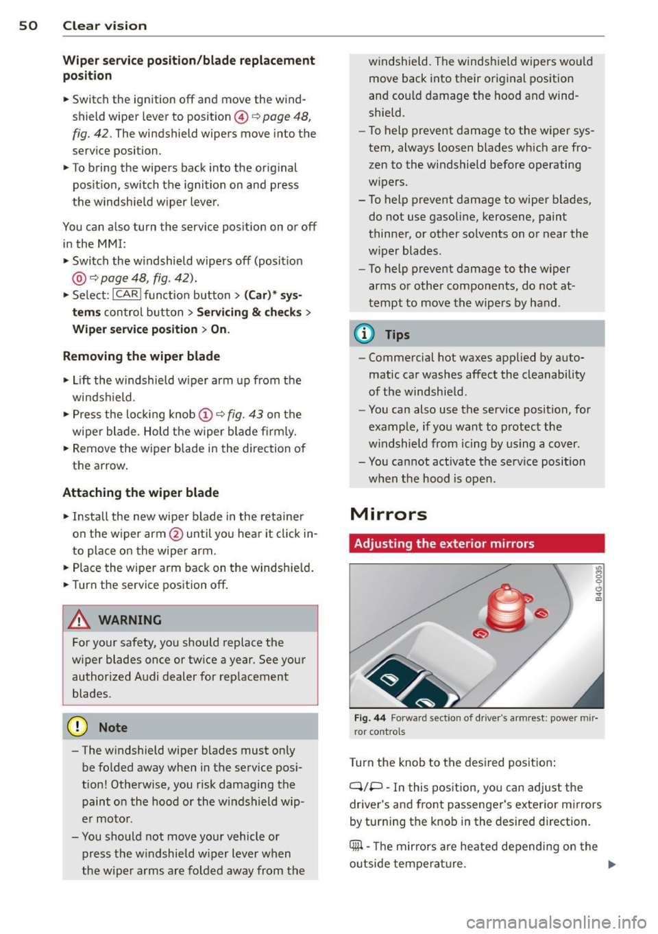 AUDI A7 2014 Workshop Manual 50 Clear vis ion
Wiper servi ce po sition /blade rep lacem ent
po sit ion
• Switch the ignition off and move the wind
shield wiper lever to position @¢
page 48,
fig. 42. The wind AUDI A7 2014 Workshop Manual 50 Clear vis ion
Wiper servi ce po sition /blade rep lacem ent
po sit ion
• Switch the ignition off and move the wind
shield wiper lever to position @¢
page 48,
fig. 42. The wind