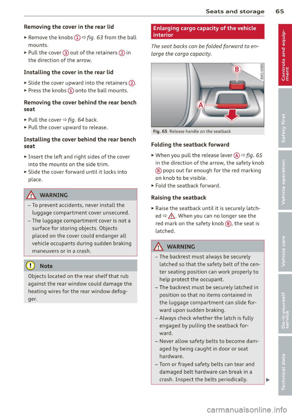 AUDI A7 2014 Owners Manual Removing the cover in the rear lid
• Remove the knobs CD c::> fig. 63 from the ball
mounts.
• Pull the cover @out of the retainers@ in
the direct ion of the arrow .
Installing AUDI A7 2014 Owners Manual Removing the cover in the rear lid
• Remove the knobs CD c::> fig. 63 from the ball
mounts.
• Pull the cover @out of the retainers@ in
the direct ion of the arrow .
Installing