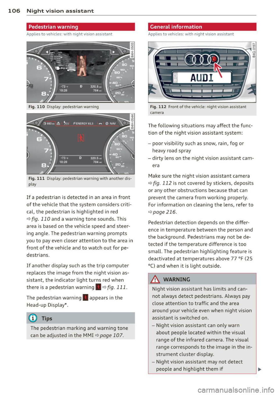 AUDI A7 2013 Owners Guide 106 Night visi on assis tant
Pedestrian warning
Applies to vehicles: with night vision assistant
Fig. 110 Display : pedestrian warning
Fig . 111 D is p lay: pedestrian warning w ith a not AUDI A7 2013 Owners Guide 106 Night visi on assis tant
Pedestrian warning
Applies to vehicles: with night vision assistant
Fig. 110 Display : pedestrian warning
Fig . 111 D is p lay: pedestrian warning w ith a not