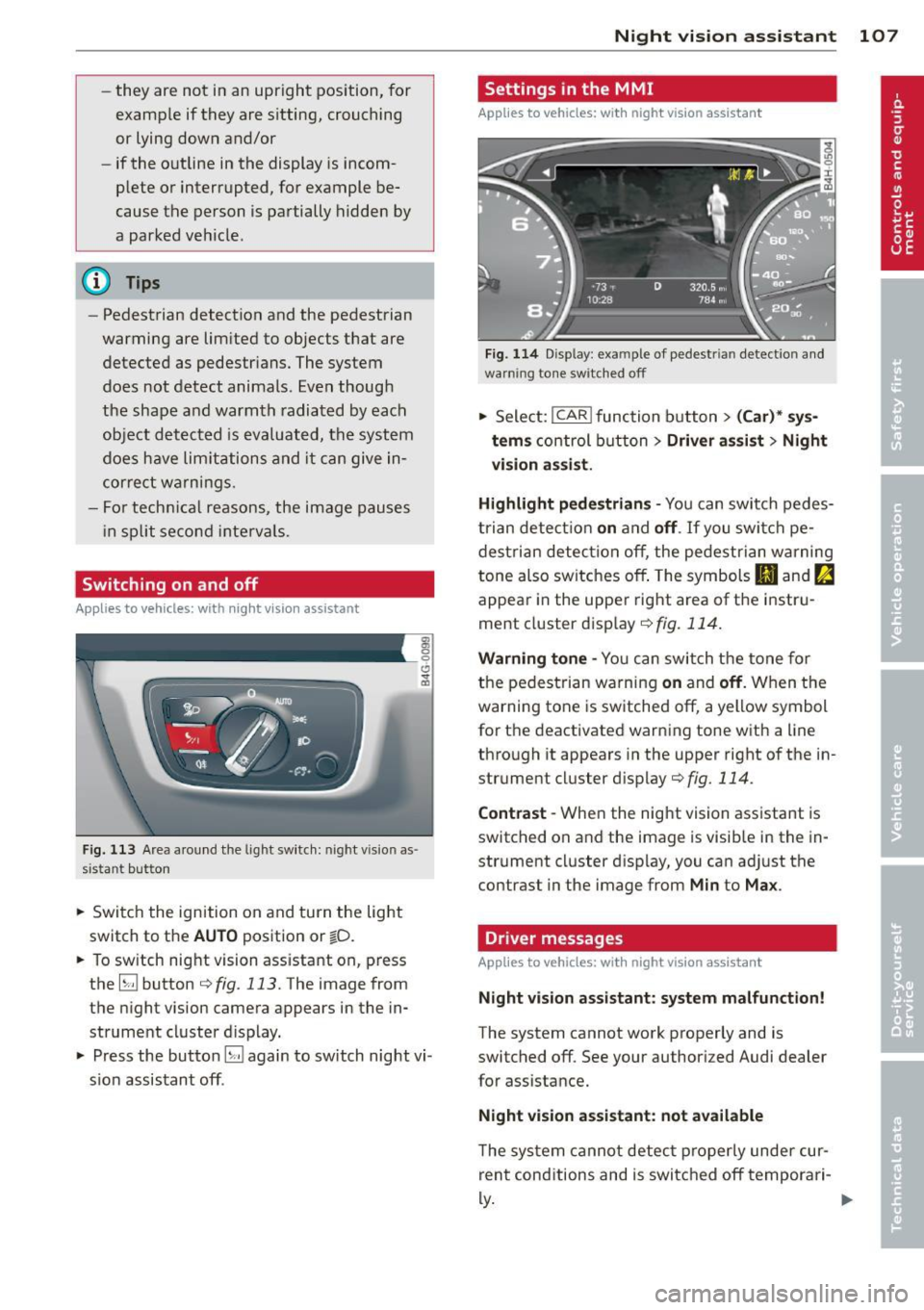 AUDI A7 2013 Owners Guide -they are not in an upright position, for
example if they are sitting, crouching
or lying down and/or
- if the outline in the display is incom
plete or interrupted, for exampl AUDI A7 2013 Owners Guide -they are not in an upright position, for
example if they are sitting, crouching
or lying down and/or
- if the outline in the display is incom
plete or interrupted, for exampl