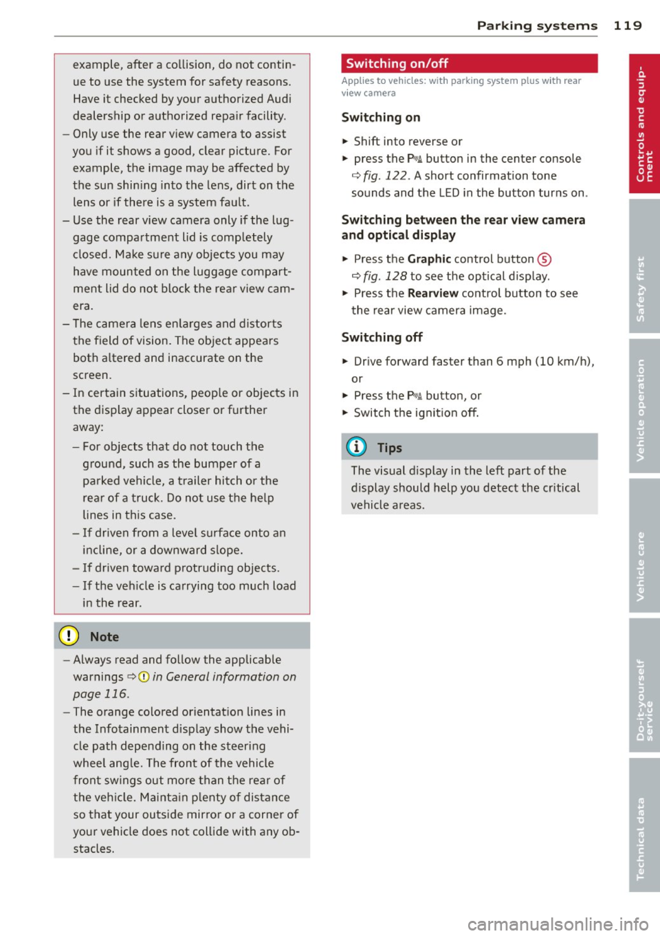 AUDI A7 2013 Service Manual example,  after  a  collision,  do  not  contin­
ue  to  use  the  system  for safety reasons. 
Have it  checked  by your  authorized Audi 
dealership  or  authorized  repair  facility. 
- Only use  