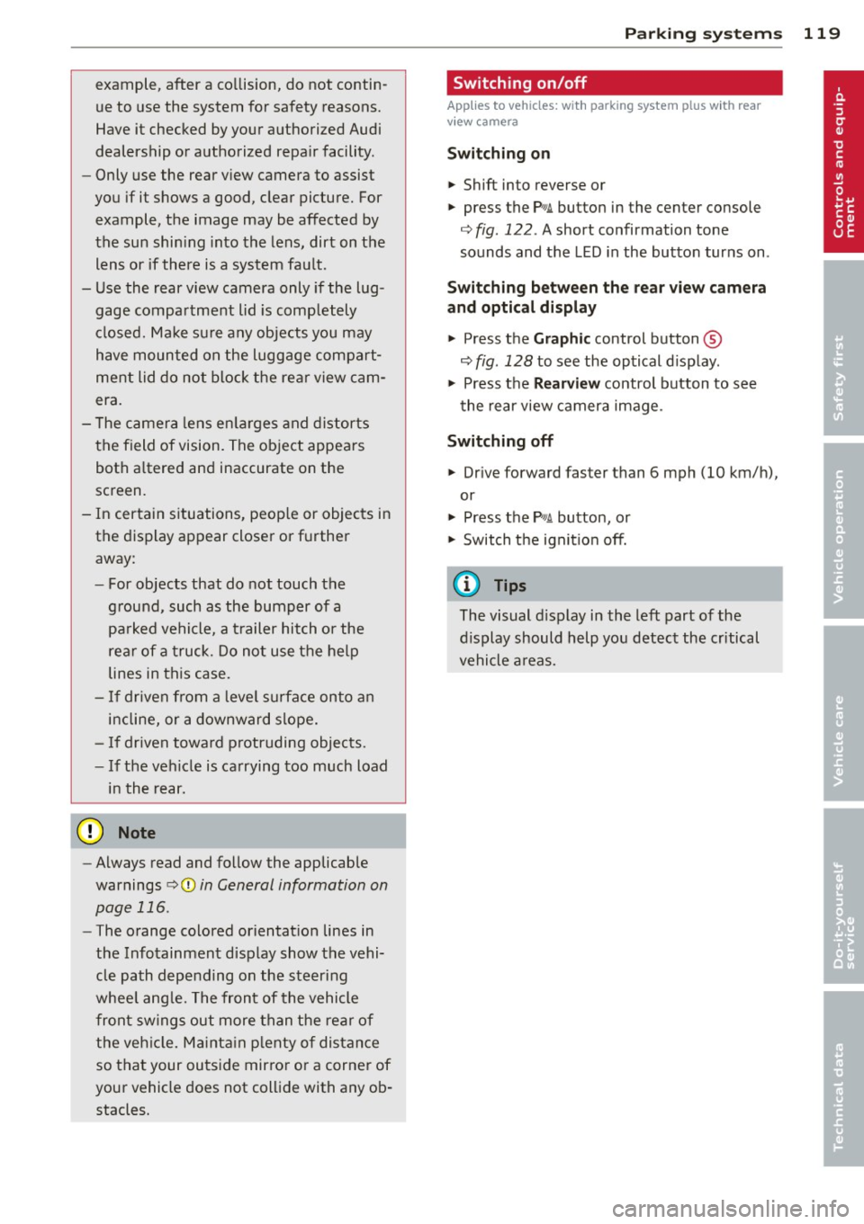 AUDI A7 2013  Owners Manual example,  after  a  collision,  do  not  contin­
ue  to  use  the  system  for safety reasons. 
Have it  checked  by your  authorized Audi 
dealership  or  authorized  repair  facility. 
- Only use  