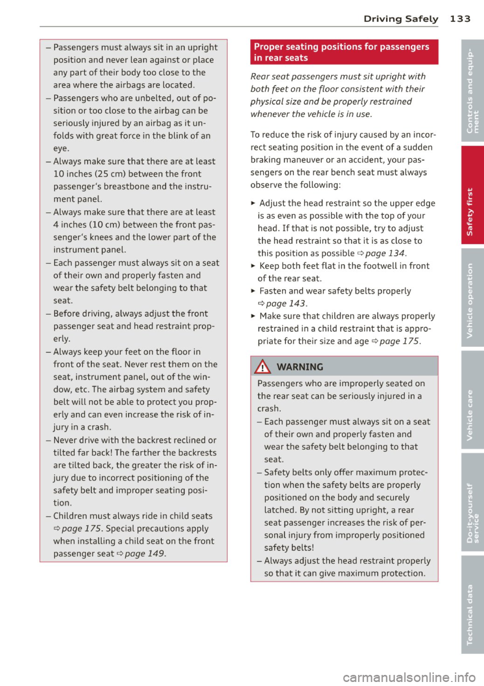 AUDI A7 2013 Owners Manual -Passengers must always sit in an upright
position and never lean against or place
any part of their body too close to the
area where the airbags are located.
- Passengers AUDI A7 2013 Owners Manual -Passengers must always sit in an upright
position and never lean against or place
any part of their body too close to the
area where the airbags are located.
- Passengers
