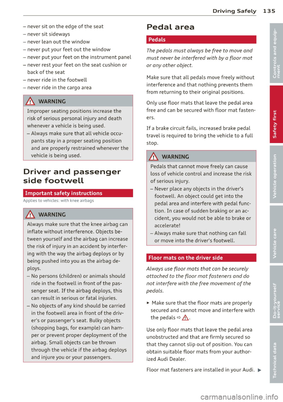 AUDI A7 2013 Owners Manual -never sit on the edge of the seat
- never sit sideways
- never lea n out the w indow
- never put your feet out the window
- never put your feet on the instrument panel
- AUDI A7 2013 Owners Manual -never sit on the edge of the seat
- never sit sideways
- never lea n out the w indow
- never put your feet out the window
- never put your feet on the instrument panel
-