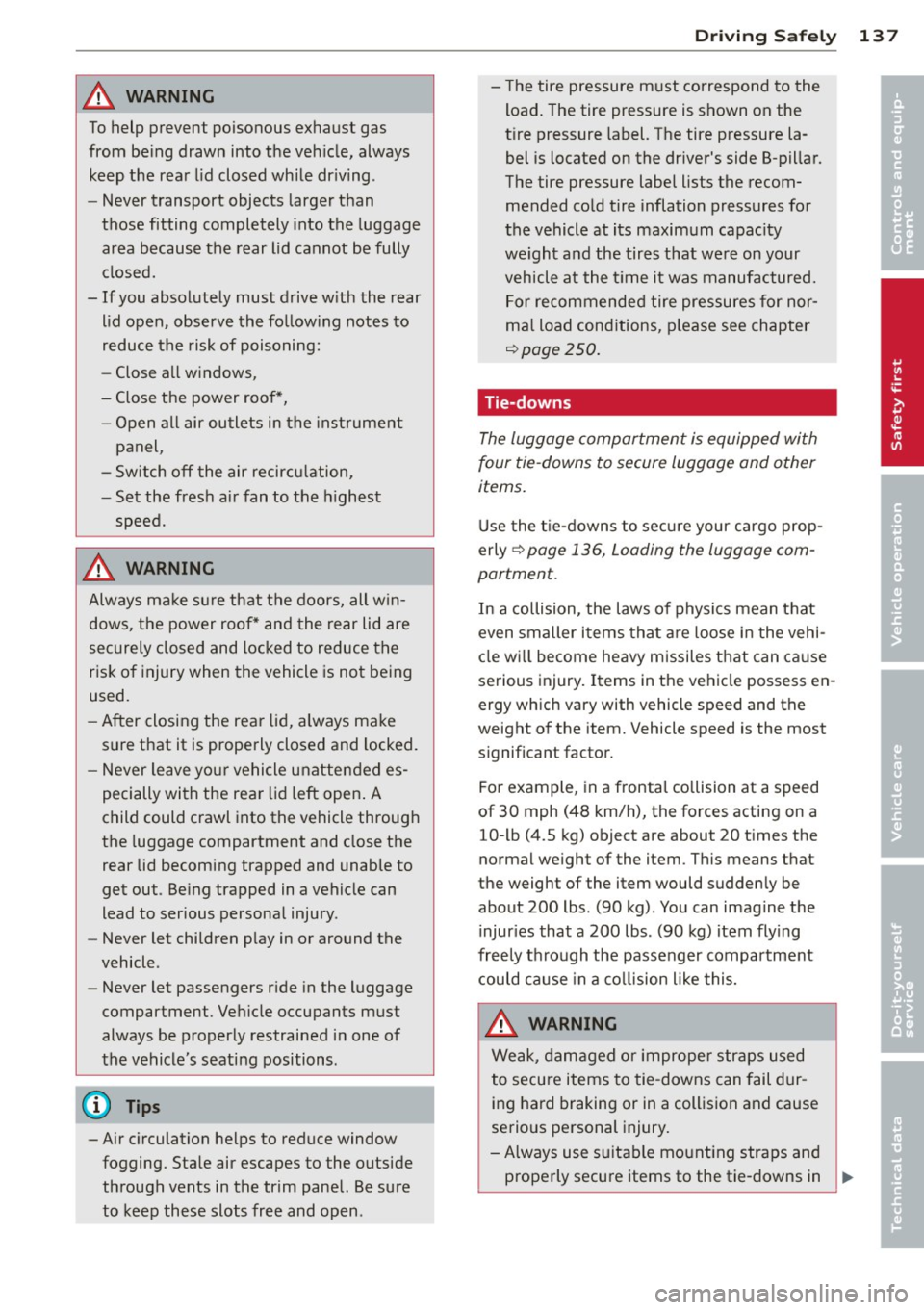 AUDI A7 2013 Owners Manual A WARNING ,~
To help prevent poisonous exhaust gas
from being drawn into the vehicle, always
keep the rear lid closed while driving .
- Never transport objects larger than
thos AUDI A7 2013 Owners Manual A WARNING ,~
To help prevent poisonous exhaust gas
from being drawn into the vehicle, always
keep the rear lid closed while driving .
- Never transport objects larger than
thos